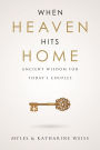 When Heaven Hits Home: Ancient Wisdom For Today's Couples