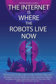Title: The Internet Is Where the Robots Live Now, Author: Nicole B Jacobson