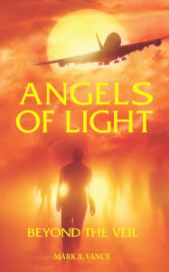 Title: Angels of Light: Beyond the Veil, Author: Mark Vance