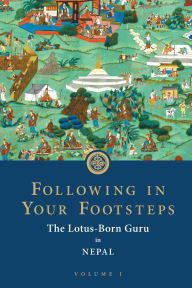 Title: Following in Your Footsteps: The Lotus-Born Guru in Nepal, Author: Padmasambhava