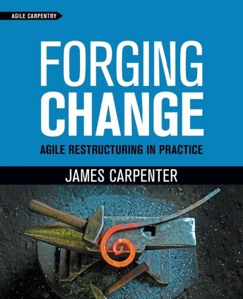 Forging Change: Agile Restructuring In Practice