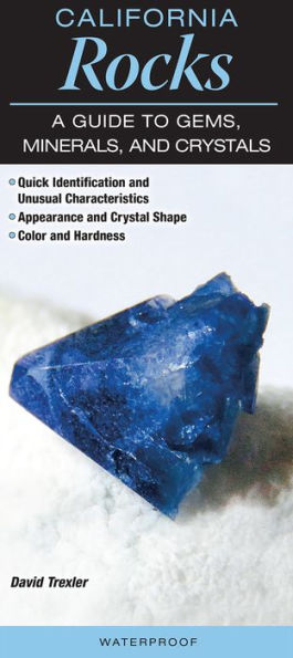 California Rocks: A Guide to Gems, Minerals and Crystals