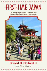 Title: First Time Japan: A Step-By-Step Guide for the Independent Traveler, Author: Sneed B Collard III