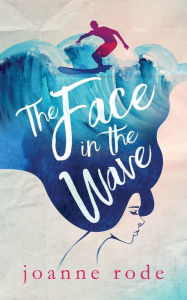 Title: The Face in the Wave: Second Edition, Author: Joanne Olivia Rode
