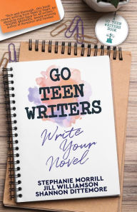 Title: Go Teen Writers: Write Your Novel, Author: Stephanie Morrill
