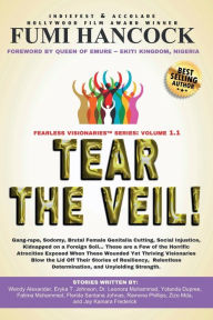 Title: Tear the Veil 1.1: 19 Extraordinary Visionaries Help Other Women Break their Silence by Sharing their Stories and Reclaiming their Legacy!, Author: Wendy Alexander