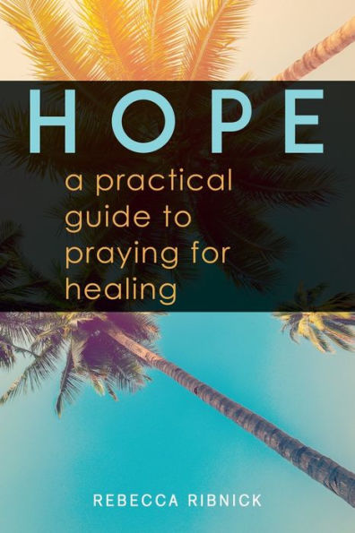 HOPE: A Practical Guide to Praying for Healing