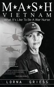 Title: M*A*S*H Vietnam: What It's Like to Be a War Nurse, Author: Lorna Griess