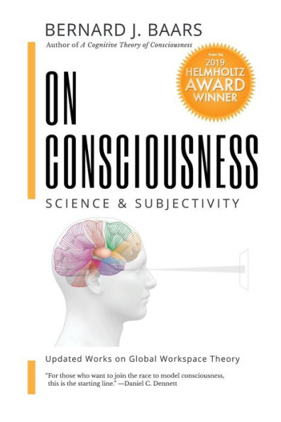 on Consciousness: Science & Subjectivity - Updated Works Global Workspace Theory