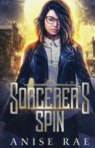 Title: Sorcerer's Spin, Author: Anise Rae