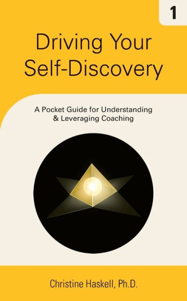 Driving Your Self-Discovery: A Pocket Guide for Understanding & Leveraging Coaching