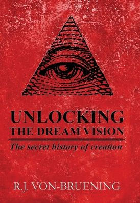 UNLOCKING THE DREAM VISION: The secret history of creation