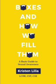 Title: Boxes and How We Fill Them: A Basic Guide to Sexual Awareness, Author: Kristen Lilla