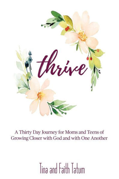 Thrive: A 30 Day Journey Moms and Teens of Growing Closer with God and with One Another