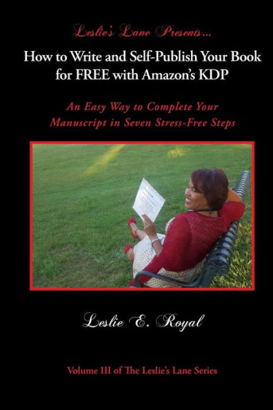 How to Write and Self-Publish Your Book for Free with Amazon's Kdp: An Easy Way to Complete Your Manuscript in Seven Stress-Free Steps