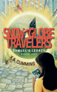 Title: Snow Globe Travelers: Samuel's Legacy, Author: K a Cummins