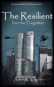 Title: The Resilient: Into the Forgotten, Author: Adam K Ogden