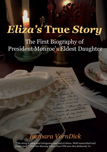 Eliza's True Story: The First Biography of President Monroe's Eldest Daughter
