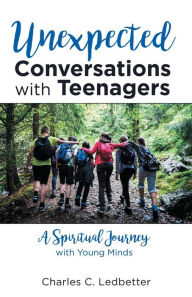 Title: Unexpected Conversations with Teenagers: A Spiritual Journey with Young Minds, Author: Charles C Ledbetter