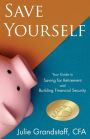 Save Yourself: Your Guide to Saving for Retirement and Building Financial Security