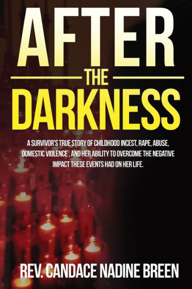 After the Darkness: A survivor's TRUE story of childhood incest, rape, abuse, domestic violence, and her ability to overcome negative impact these events had on life