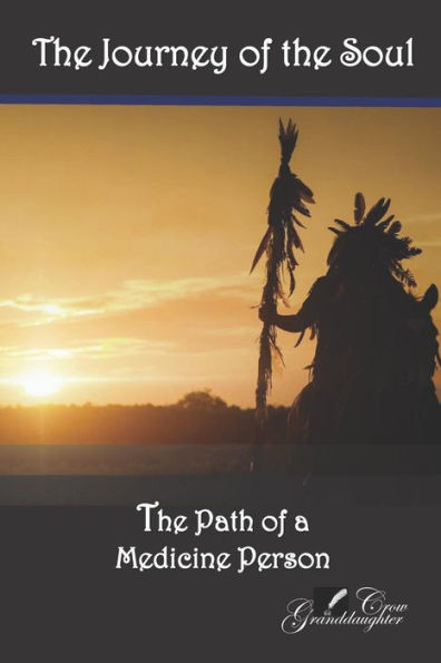 The Journey of the Soul: The Path of a Medicine Person