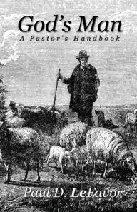 Title: God's Man: A Pastor's Handbook, Author: Paul D. LeFavor