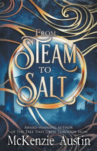 Title: From Steam to Salt: A Collection of Novelettes Featuring the Panagea Tales Crew, Author: McKenzie Austin