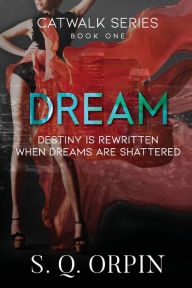 Title: Dream: Destiny is rewritten when dreams are shattered, Author: S. Q. Orpin