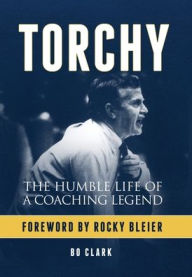 Title: Torchy: The Humble Life of a Coaching Legend, Author: Bo Clark