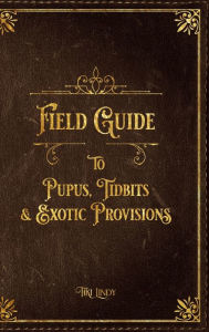 Title: Tiki Lindy's Field Guide to Pupus, Tidbits & Exotic Provisions, Author: Linda Panofsky