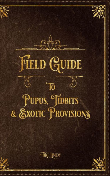 Tiki Lindy's Field Guide to Pupus, Tidbits & Exotic Provisions