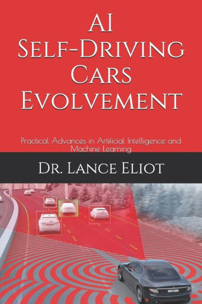 AI Self-Driving Cars Evolvement: Practical Advances in Artificial Intelligence and Machine Learning