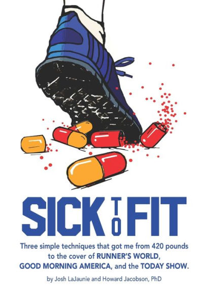 Sick to Fit: Three simple techniques that got me from 420 pounds to the cover of Runner's World, Good Morning America, and the Today Show