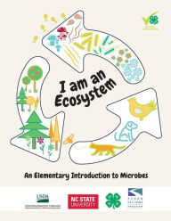 Title: I Am an Ecosystem: An Elementary Introduction to Microbes, Author: North Carolina State University 4-H