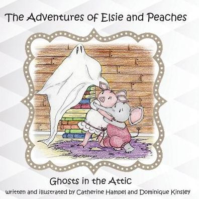 the Adventues of Elsie and Peaches: Ghosts Attic