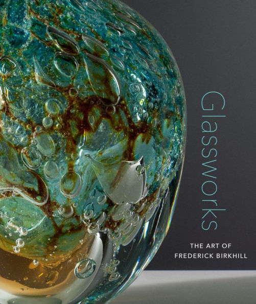 Glassworks: The Art of Frederick Birkhill