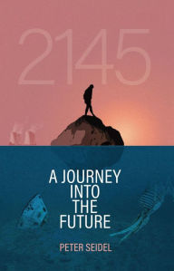 Title: 2145: A Journey Into the Future, Author: Peter Seidel