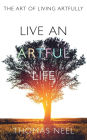 Live An Artful Life: The Art of Living Artfully