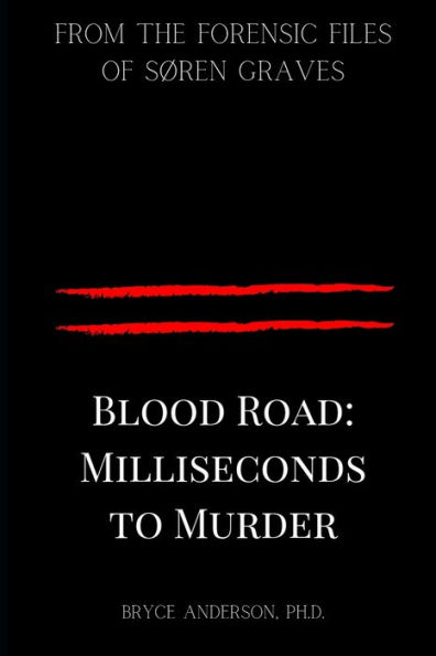 Blood Road: Milliseconds to Murder: From the Forensic Files of Søren Graves