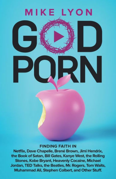 GodPorn: Finding Faith in Netflix, Dave Chapelle, Brenï¿½ Brown, Jimi Hendrix, the Book of Satan, Bill Gates, Other Stuff.