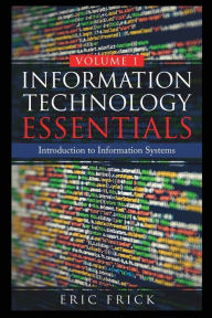 Title: Information Technology Essentials Volume 1, Author: Eric Frick
