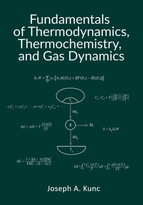 Fundamentals Of Thermodynamics Thermochemistry And Gas Dynamics By Joseph A Kunc Paperback Barnes Noble