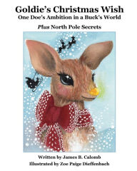Title: Goldie's Christmas Wish: One Doe's Ambition in a Buck's World, Author: James B. Calomb