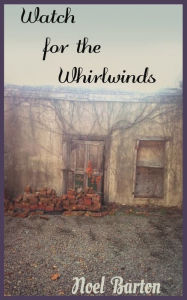 Title: Watch for the Whirlwinds: Watch for the Whirlwinds, Author: Noel Barton