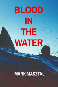 Title: Blood In The Water, Author: Mark A Masztal