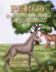 Title: Percy: El caballo de carreras que no le gustaba correr, Author: M J Evans