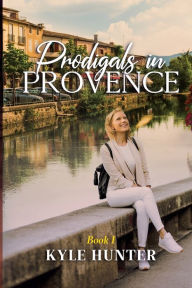Title: Prodigals in Provence, Author: Kyle Hunter