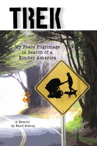 Title: Trek: My Peace Pilgrimage in Search of a Kinder America, Author: Rand Bishop