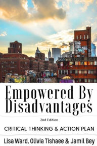 Title: Empowered By Disadvantages 2nd Edition: Critical Thinking & Action Plan, Author: Lisa Ward